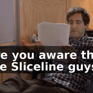 Are you aware that the Sliceline guys