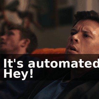 - It's automated. - Hey!