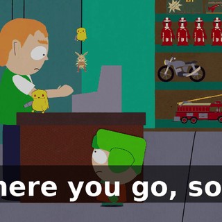 There you go, son.
