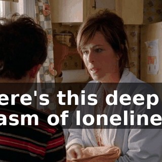 There's this deep chasm of loneliness,