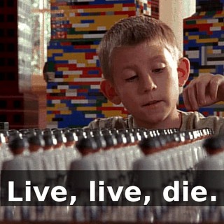 Live, live, die.