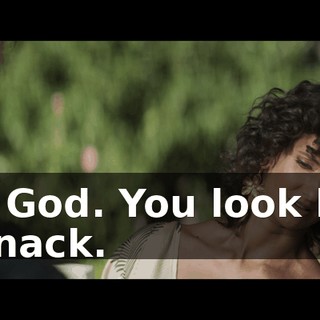 My God. You look like a snack.