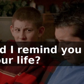 Did I remind you of your life?