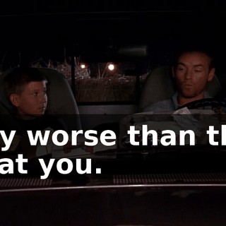 Way worse than they treat you.