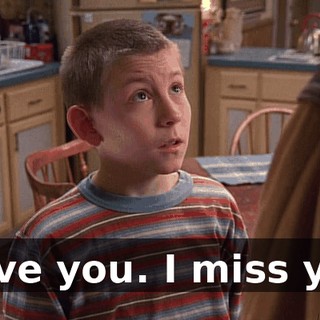 I love you. I miss you.