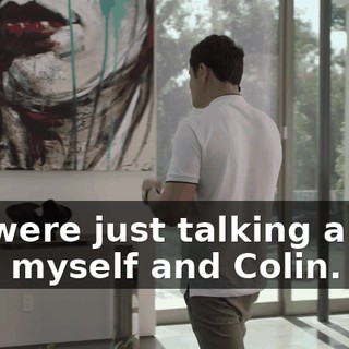 We were just talking about you, myself and Colin.