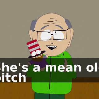 ♪ She's a mean old bitch ♪