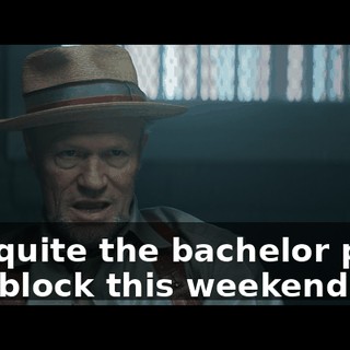 and quite the bachelor party in D block this weekend.