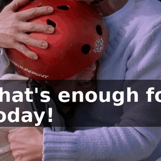 That's enough for today!