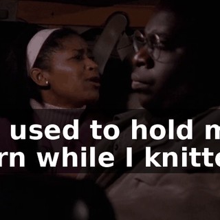He used to hold my yarn while I knitted.