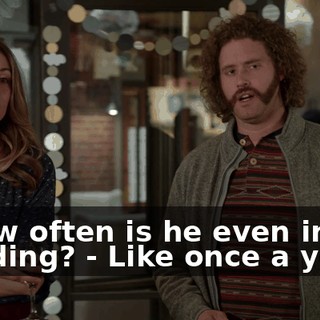 - How often is he even in the building? - Like once a year.