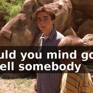 Would you mind going to tell somebody