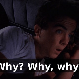 Why? Why, why?