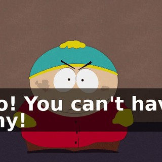 No! You can't have any!