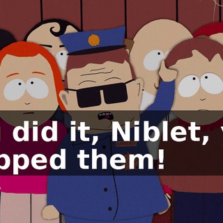 You did it, Niblet, you trapped them!
