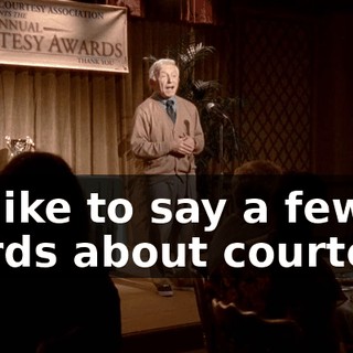 I'd like to say a few words about courtesy.