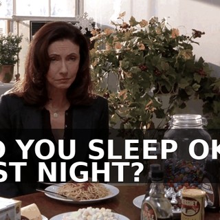 DID YOU SLEEP OKAY LAST NIGHT?