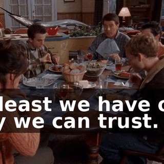 At least we have one boy we can trust.