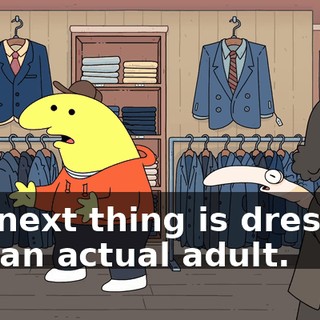 the next thing is dressing like an actual adult.