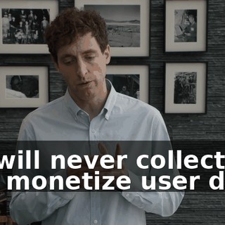 we will never collect and monetize user data.
