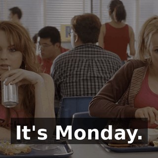 It's Monday.