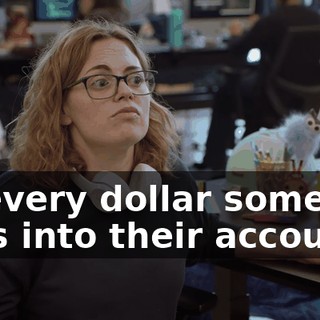 so every dollar someone puts into their account