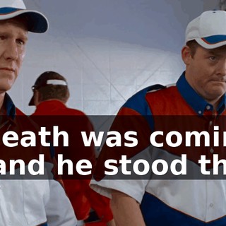 And death was coming for him, and he stood there...