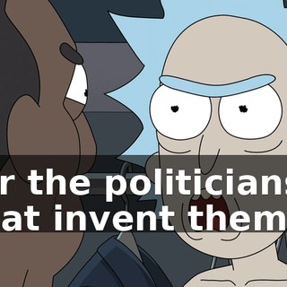 for the politicians that invent them --