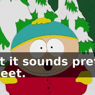 but it sounds pretty sweet.