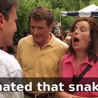 I hated that snake!