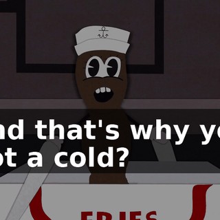 And that's why you got a cold?