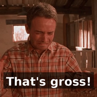 That's gross!