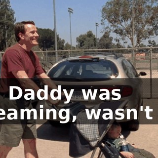 and Daddy was screaming, wasn't he?