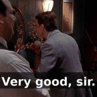 Very good, sir.
