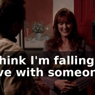 I think I'm falling in love with someone.