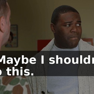 - Maybe I shouldn't do this.
