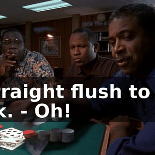 - Straight flush to the jack. - Oh!