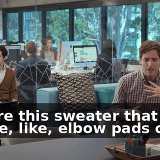 I wore this sweater that had these, like, elbow pads on it.