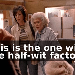 This is the one with the half-wit factory