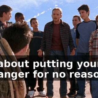 It's about putting yourself in danger for no reason.