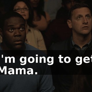 I'm going to get Mama.