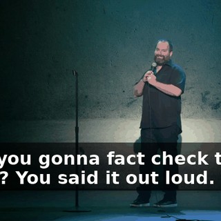 "Are you gonna fact check that?" "Why? You said it out loud.