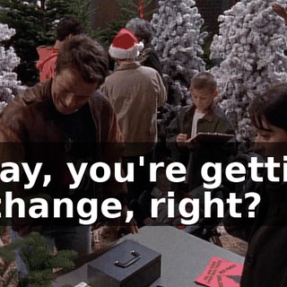 Okay, you're getting $7 change, right?
