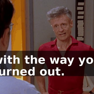 with the way you turned out.