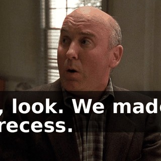 Oh, look. We made it to recess.