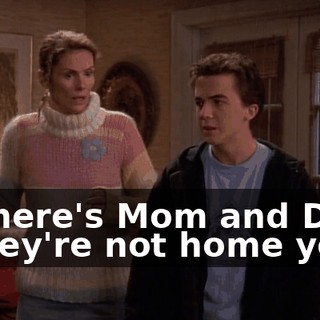 - Where's Mom and Dad? - They're not home yet.