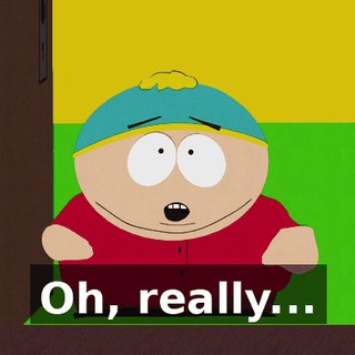 Oh, really...