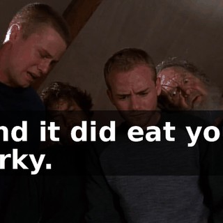 And it did eat your jerky.