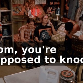Mom, you're supposed to knock.