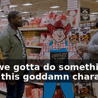 but we gotta do something with this goddamn character.